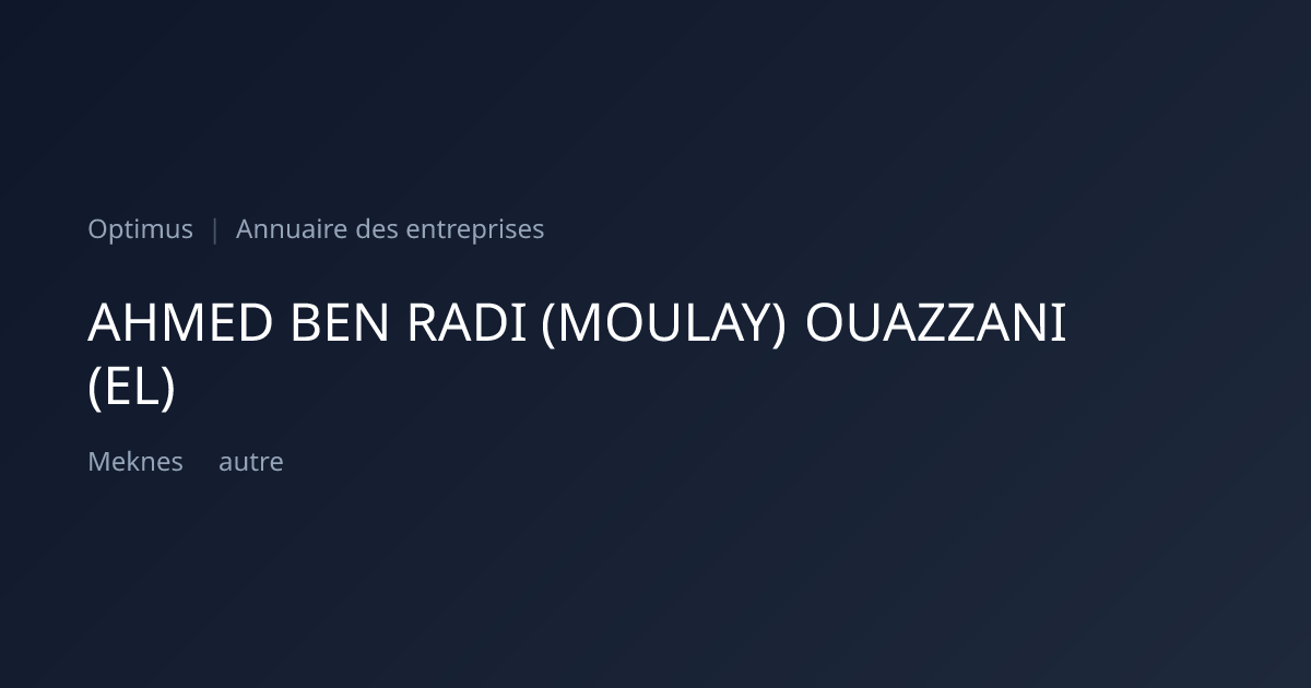 AHMED BEN RADI (MOULAY) OUAZZANI (EL) — ICE, RC, IF | Annuaire Maroc ...