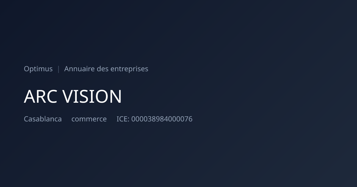 ARC VISION — ICE, RC, IF | Annuaire Maroc | Optimus