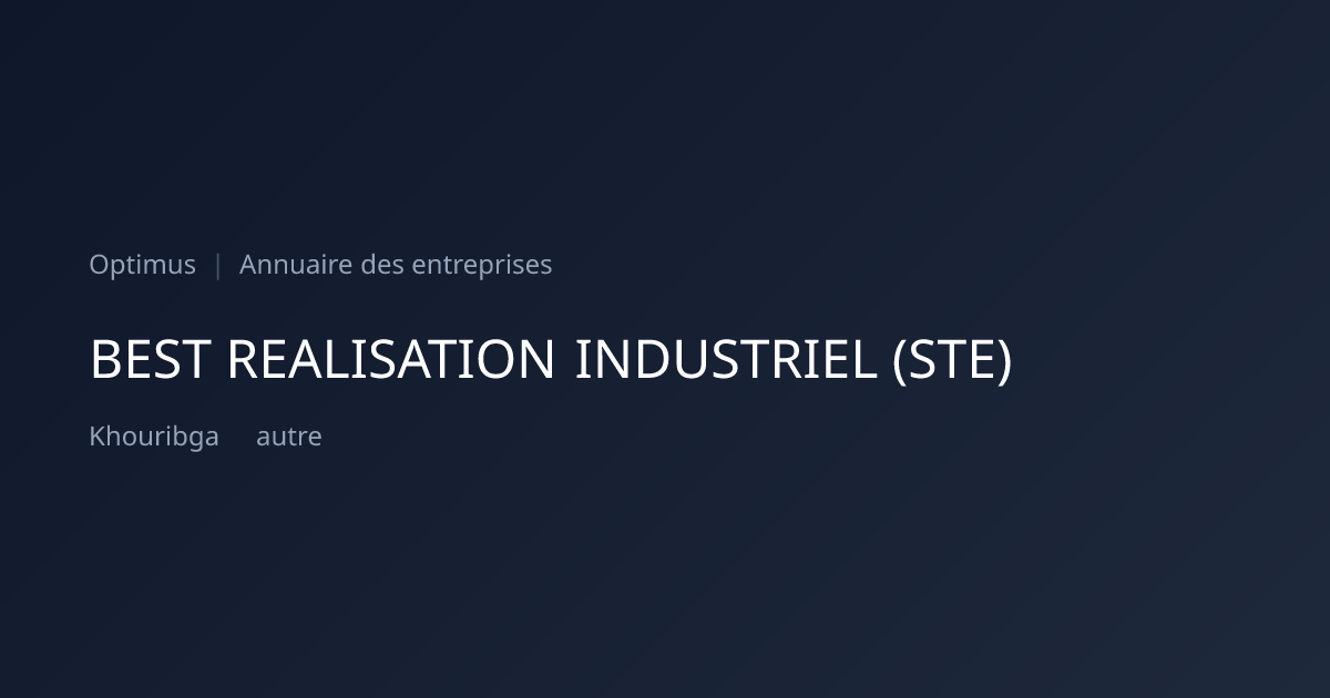BEST REALISATION INDUSTRIEL (STE) — ICE, RC, IF | Annuaire Maroc | Optimus