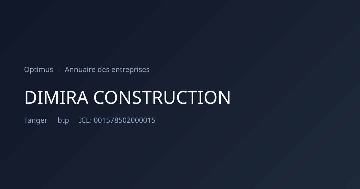 DIMIRA CONSTRUCTION — ICE, RC, IF | Annuaire Maroc | Optimus