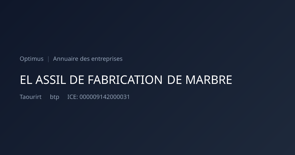 EL ASSIL DE FABRICATION DE MARBRE — ICE, RC, IF | Annuaire Maroc | Optimus
