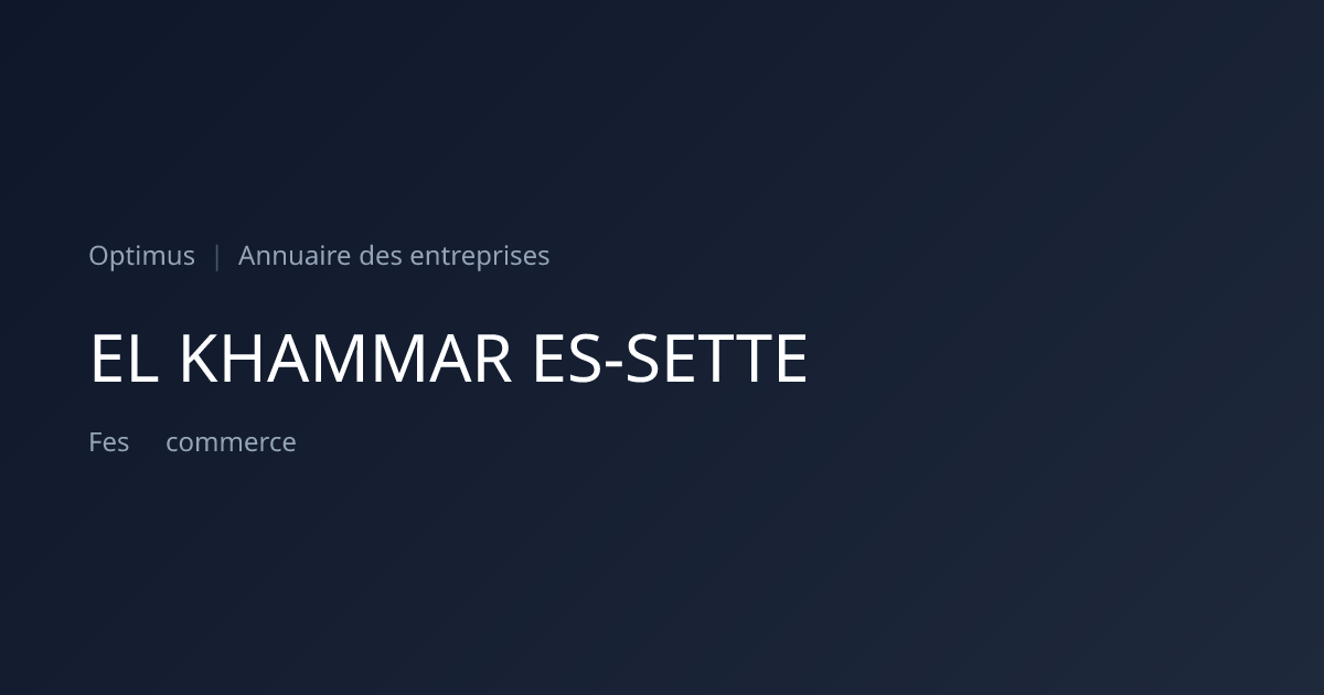 EL KHAMMAR ES-SETTE — ICE, RC, IF | Annuaire Maroc | Optimus