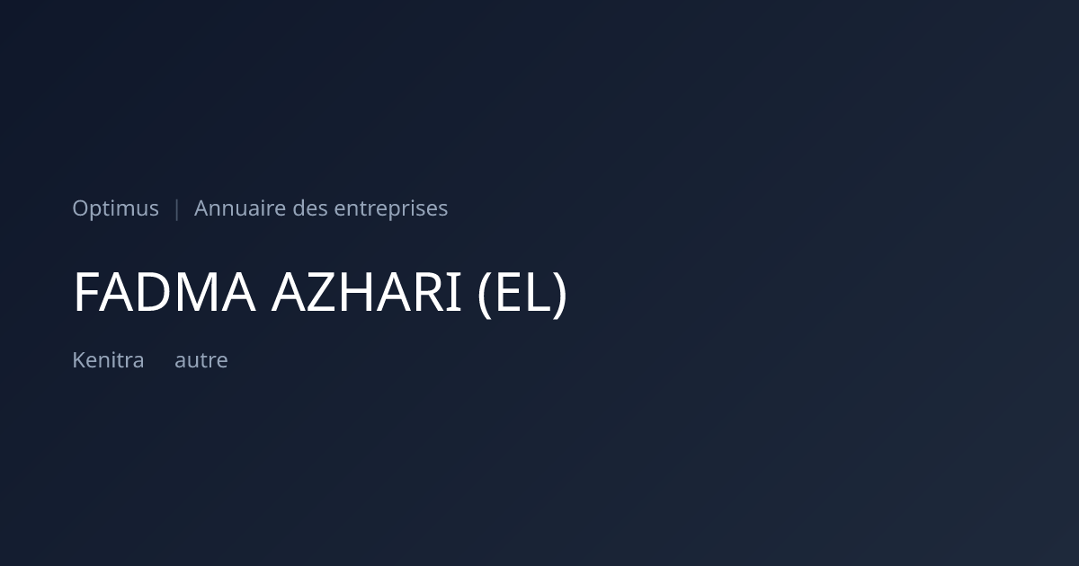 FADMA AZHARI (EL) — ICE, RC, IF | Annuaire Maroc | Optimus