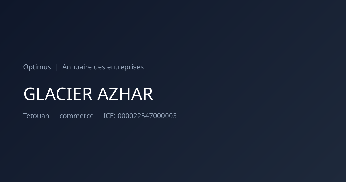 GLACIER AZHAR — ICE, RC, IF | Annuaire Maroc | Optimus
