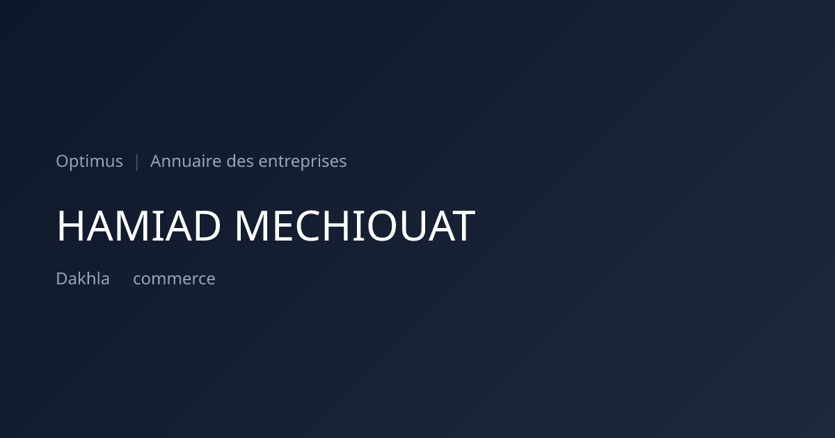 HAMIAD MECHIOUAT — ICE, RC, IF | Annuaire Maroc | Optimus