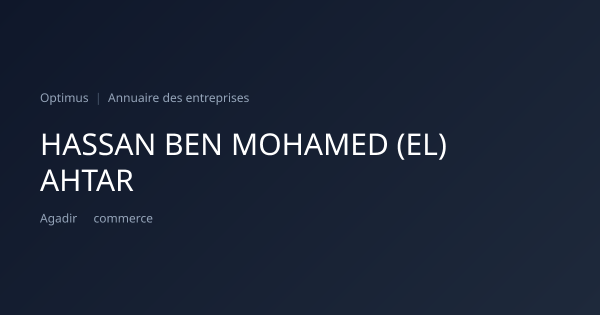 HASSAN BEN MOHAMED (EL) AHTAR — ICE, RC, IF | Annuaire Maroc | Optimus