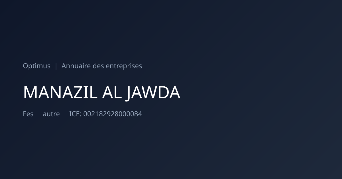 MANAZIL AL JAWDA — ICE, RC, IF | Annuaire Maroc | Optimus