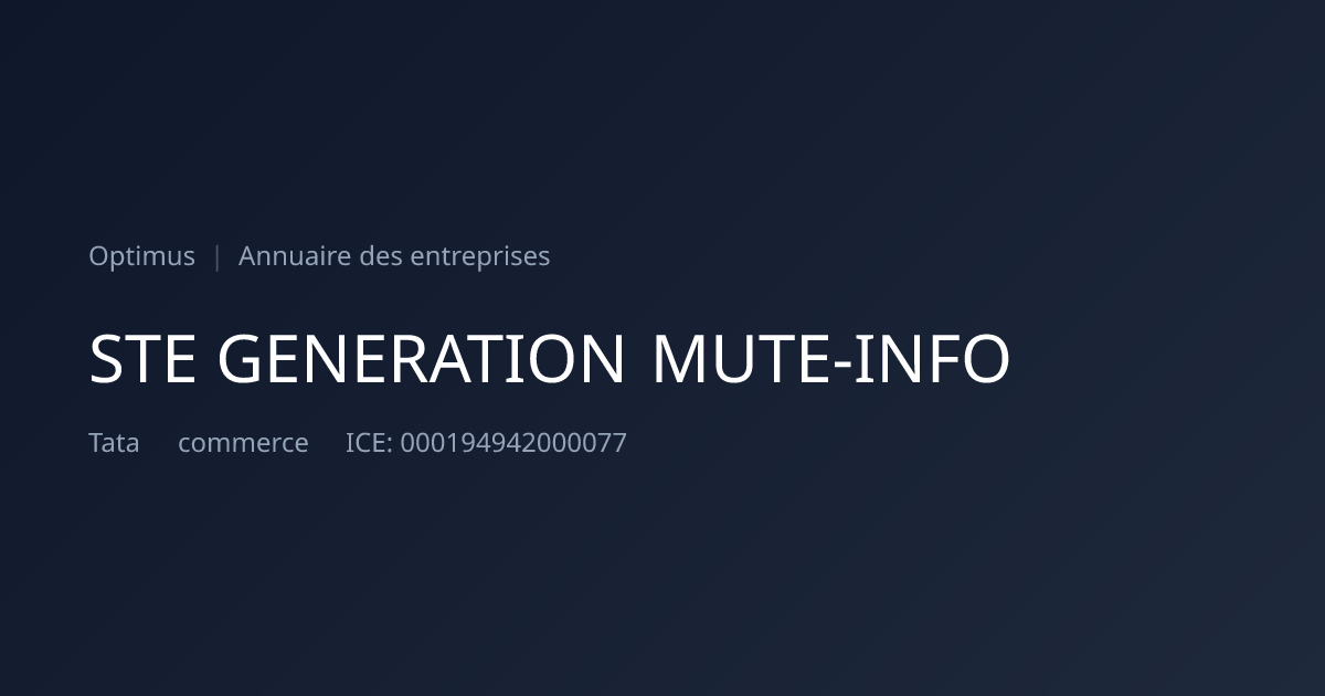 STE GENERATION MUTE-INFO — ICE, RC, IF | Annuaire Maroc | Optimus