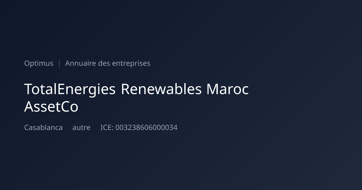 TotalEnergies Renewables Maroc AssetCo — ICE, RC, IF | Annuaire Maroc ...