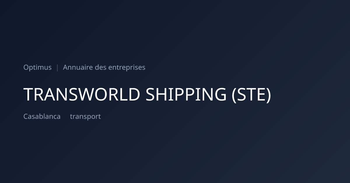 TRANSWORLD SHIPPING (STE) — ICE, RC, IF | Annuaire Maroc | Optimus