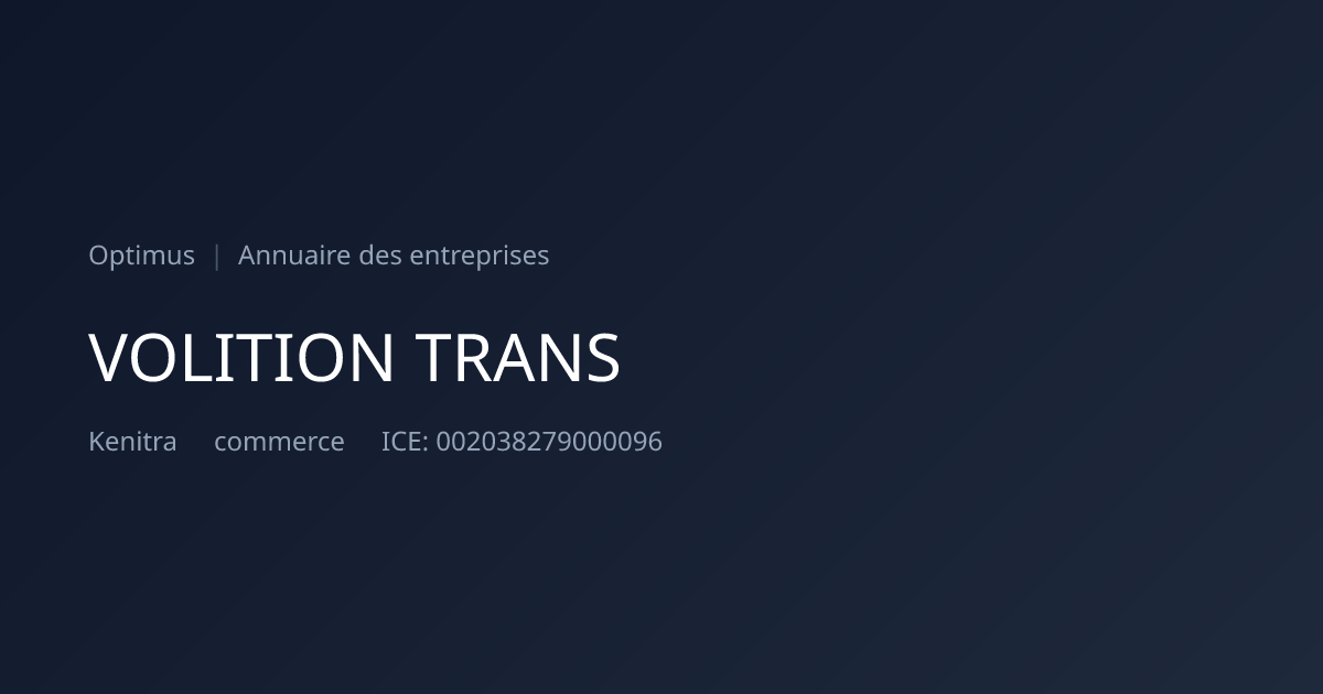 VOLITION TRANS — ICE, RC, IF | Annuaire Maroc | Optimus