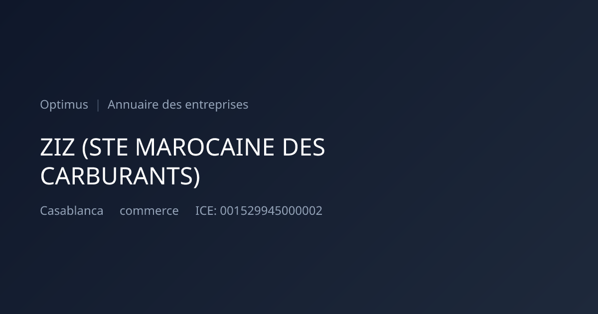 ZIZ (STE MAROCAINE DES CARBURANTS) — ICE, RC, IF | Annuaire Maroc | Optimus